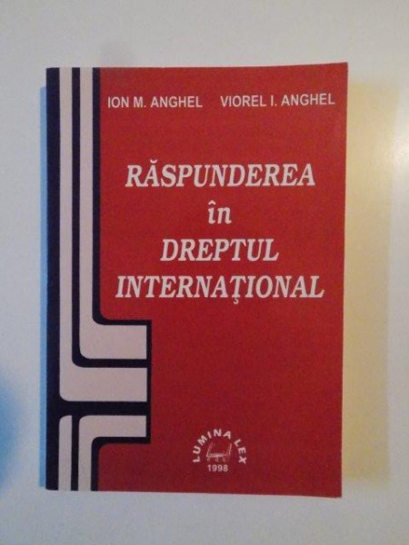 RASPUNDEREA IN DREPTUL INTERNATIONAL de ION M .ANGHEL , VIOREL I.ANGHEL 1998