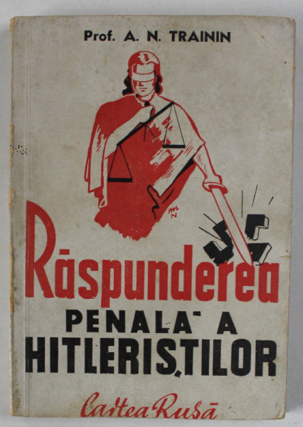 RASPUNDEREA PENALA A HITLERISTILOR de PROF. A . N. TRAININ , 1945