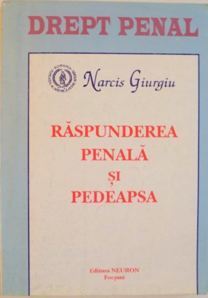 RASPUNDEREA PENALA SI PEDEAPSA, LEGISLATIE, DOCTRINA SI PRACTICA JUDICIARA de NARCIS GIURGIU, 1995