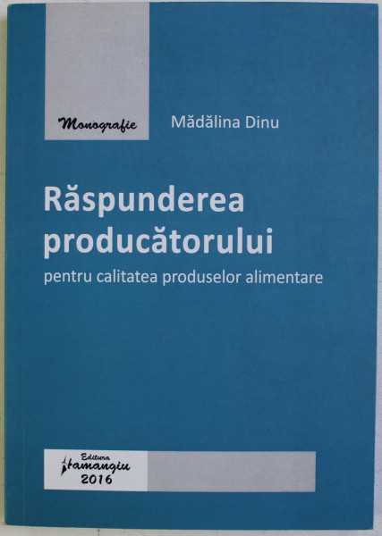 RASPUNDEREA PRODUCATORULUI PENTRU CALITATEA PRODUSELOR ALIMENTARE de MADALINA DINU , 2016