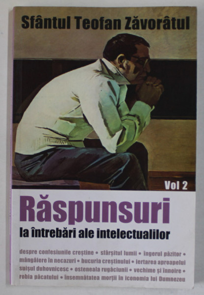 RASPUNSUL LA INTREBARI ALE INTELECTUALILOR , VOLUMUL II de TEOFAN ZAVORATUL , 2007