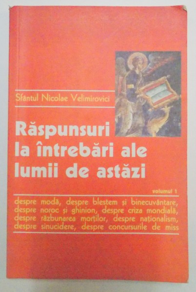 RASPUNSURI LA INTREBARI ALE LUMII DE ASTAZI , SCRISORI MISIONARE de SFANTUL NICOLAE VELIMIROVICI , 2006