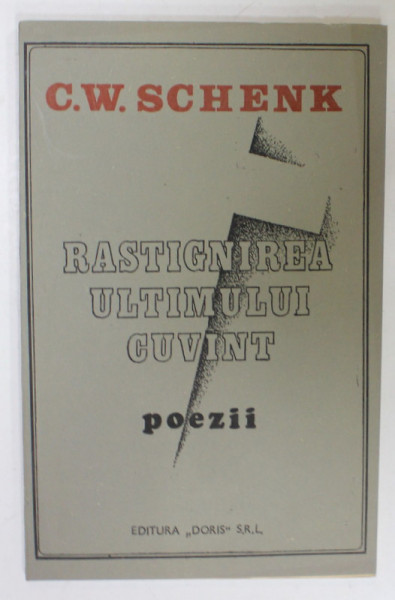 RASTIGNIREA ULTIMULUI CUVANT , POEZII de C.W. SCHENK , 1992, DEDICATIE *