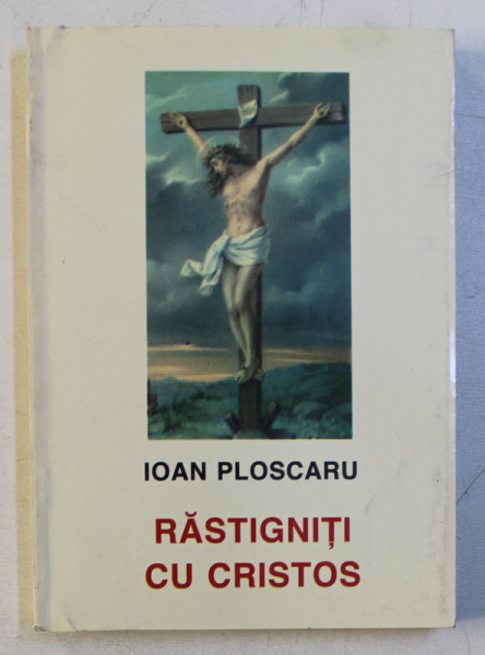 RASTIGNITI CU CRISTOS , STIGMATIZATII , PADRE PIO , TEREZA NEUMANN , MARTA ROBIN de IOAN PLOSCARU , 1999