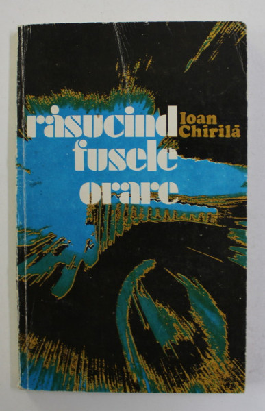 RASUCIND FUSELE ORARE de IOAN CHIRILA , 1980 , DEDICATIE *
