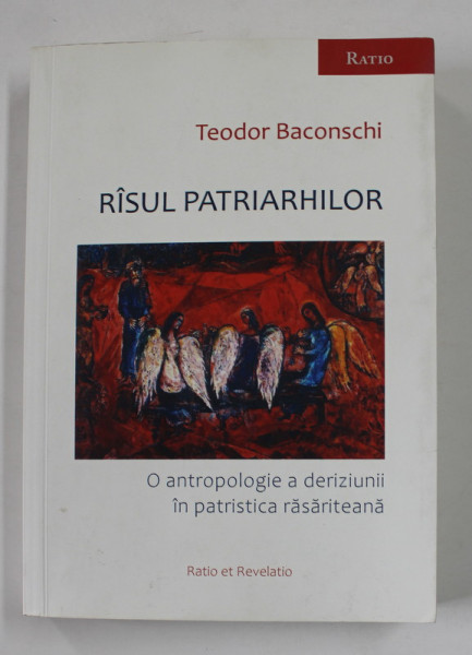 RASUL PATRIARHILOR - O ANTROPOLOGIE A DERIZIUNII IN PATRISTICA RASARITEANA de TEODOR BACONSCHI , 2020