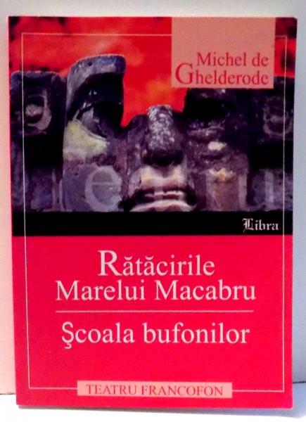 RATACIRILE MARELUI MACABRU , SCOALA BUFONILOR de MICHEL DE GHELDERODE , 2004