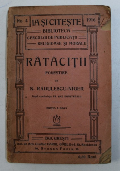 RATACITII  - POVESTIRE de N . RADULESCU - NIGER , COLECTIA " IA SI CITESTE - BIBLIOTECA CERCULUI DE PUBLICATII RELIGIOASE SI MORALE " NO . 4 , 1916