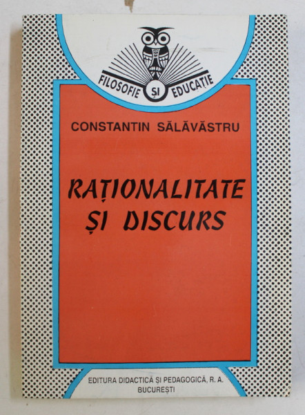 RATIONALITATE SI DISCURS , PERSPECTIVE LOGICO - SEMIOTICE ASUPRA RETORICII de CONSTANTIN SALAVASTRU , 1996 *DEDICATIA AUTORULUI CATRE ACAD. ALEXANDRU BOBOC