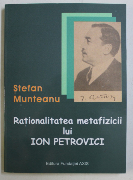 RATIONALITATEA METAFIZICII LUI ION PETROVICI de STEFAN MUNTEANU , 2003