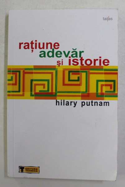 RATIUNE , ADEVAR SI ISTORIE de HILARY PUTNAM , 2005