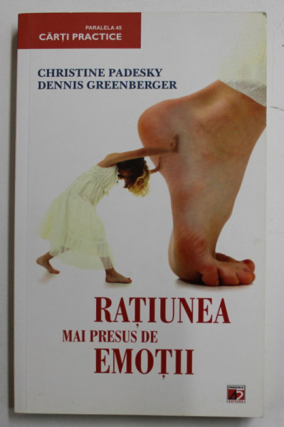RATIUNEA MAI PRESUS DE EMOTII de CHRISTINE PADESKY si DENNIS GREENBERGER , 2011