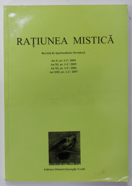RATIUNEA MISTICA , REVISTA DE SPIRITUALITATE ORTODOXA , AN X , XI , XI , XIII / NR. 1-2 / 2004 , 2005 , 2006 , 2007