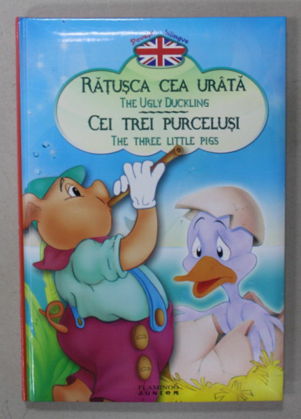 RATUSCA CEA URATA / THE UGLY DUCKLING , CEI TREI PURCELUSI / THE THREE LITTLE PIGS , POVESTI BILINGVE ROMANA - ENGLEZA , ANII '2000