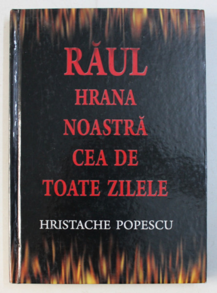 RAUL - HRANA NOASTRA CEA DE TOATE ZILELE de HRISTACHE POPESCU , 2009 , CONTINE SUBLINIERI CU CREIONUL *