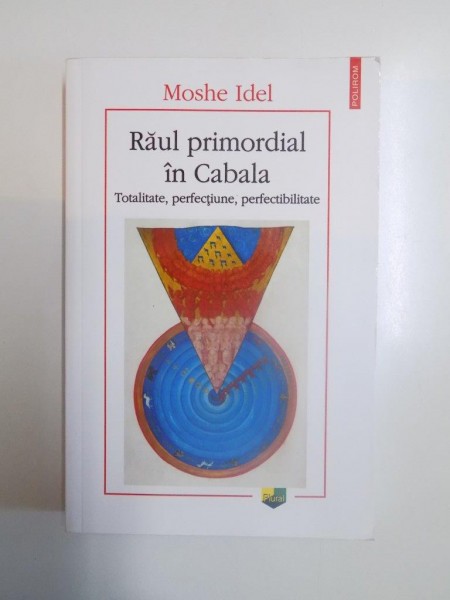 RAUL PRIMORDIAL IN CABALA , TOTALITATE , PERFECTIUNE , PERFECTIBILITATE de MOSHE IDEL , 2015