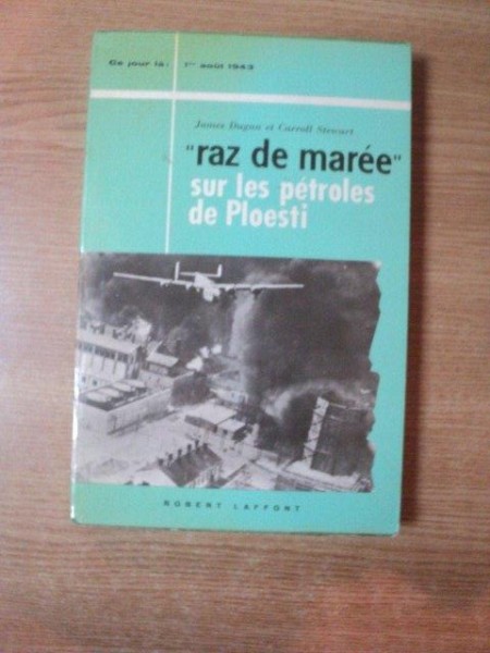 RAZ DE MAREE SUR LES PETROLES DE PLOIESTI de JAMES DUGAN , CARROLL STEWART