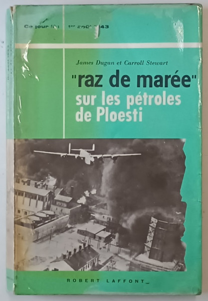 RAZ DE MAREE SUR LES PETROLES DE PLOIESTI de JAMES DUGAN , CARROLL STEWART *PREZINTA URME DE UZURA