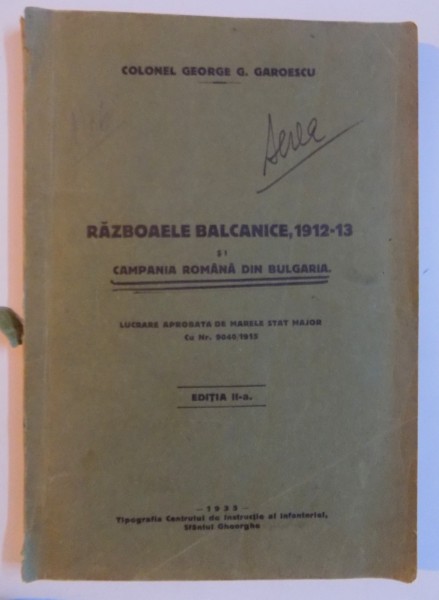 RAZBOAELE BALCANICE , 1912 - 1913 SI CAMPANIA DIN BULGARIA , ED. a - II - a de GEORGE G. GAROESCU , 1935