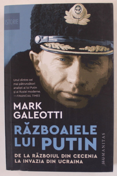 RAZBOAIELE LUI PUTIN , DE LA RAZBOIUL DIN CECENIA LA INVAZIA DIN UCRAINA de MARK GALEOTTI , 2023