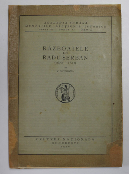 RAZBOAIELE LUI RADU SERBAN (1602-1611) de V. MOTOGNA 1926 , COTORUL ESTE LIPIT CU SCOCI