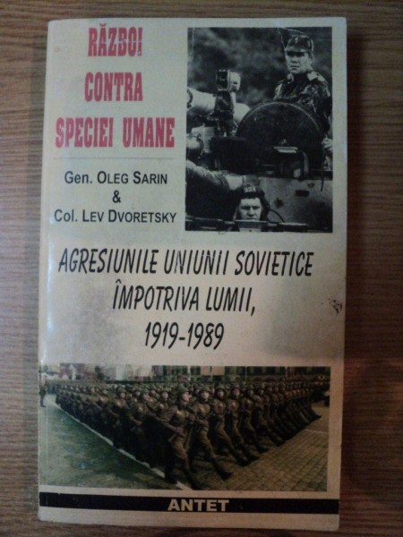 RAZBOI CONTRA SPECIEI UMANE . AGRESIUNILE UNIUNII SOVIETICE IMP0OTRIVA LUMII 1919-1989 de OLEG SARIN , LEV DVORETSKI , 1997