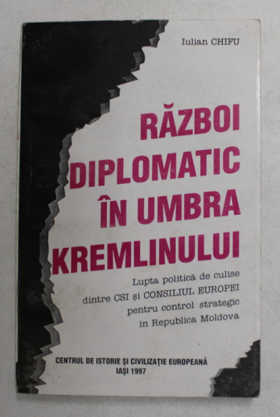 RAZBOI DIPLOMATIC IN UMBRA KREMLINULUI de IULIAN CHIFU , 1997