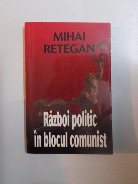 RAZBOI POLITIC IN BLOCUL COMUNIST , RELATII ROMANO - SOVIETICE IN ANII SAIZECI (DOCUMENTE) de MIHAI RETEGAN , 2002