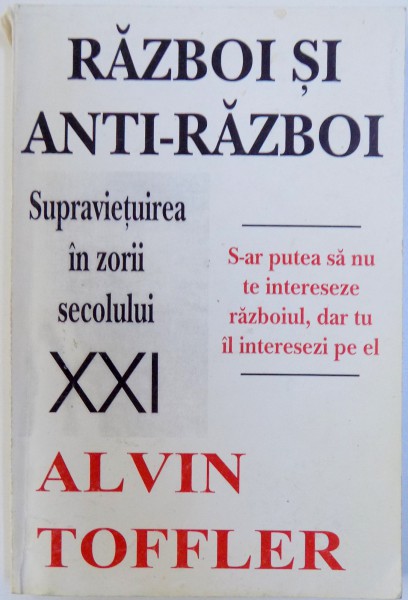 RAZBOI SI ANTI - RAZBOI  - SUPRAVIETUIREA IN SECOLUL XXI de ALVIN TOFFLER , 1995