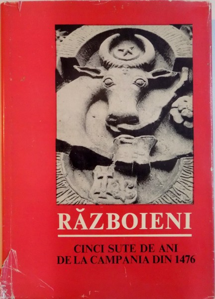RAZBOIENI, CINCI SUTE DE ANI DE LA CAMPANIA DIN 1476, MONOGRAFIE SI CULEGERE DE TEXTE de MANOLE NEAGOE, OLIMPIA GUTU, MIHAIL GUBOGLU, RADU CONSTANTINESCU, CONSTANTIN VLAD 1977