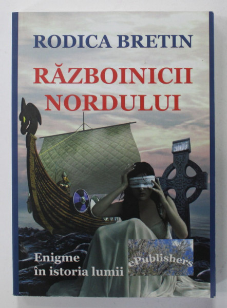 RAZBOINICII NORDULUI , ENIGME DIN ISTORIA LUMII de RODICA BRETIN , 2015 , DEDICATIE *