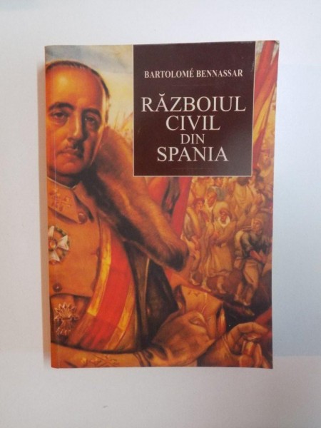 RAZBOIUL  CIVIL DIN SPANIA de BARTOLOME BENNASSAR , 2009
