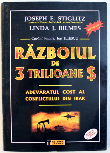 RAZBOIUL DE 3 TRILIOANE $ - ADEVARATUL COST AL CONFLICTULUI DIN IRAK de JOSEPH E . STIGLITZ si LINDA J. BLIMES , 2009
