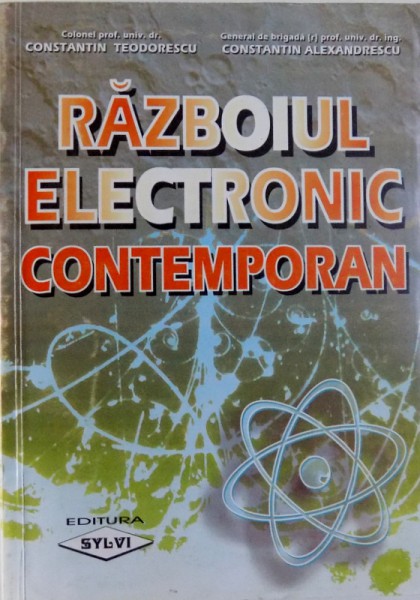 RAZBOIUL ELECTRONIC CONTEMPORA de CONSTANTIN TEODORESCU si CONSTANTIN ALEXANDRESCU , 1999 , DEDICATIE *
