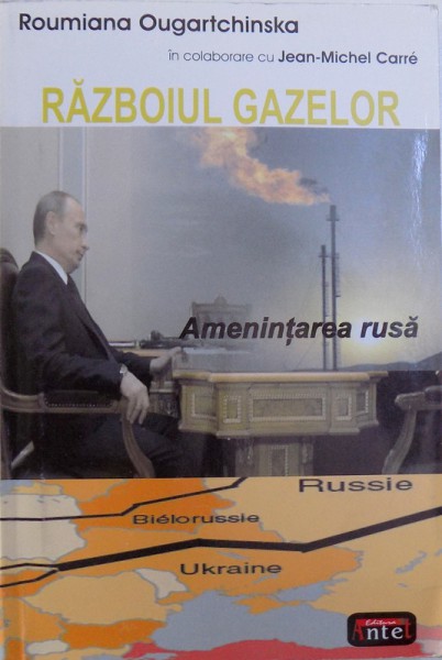 RAZBOIUL GAZELOR  - AMENINTAREA RUSA  - DOCUMENT de ROUMIANA OUGARTCHINSKA in colaborare cu JEAN - MICHEL CARRE , 2008