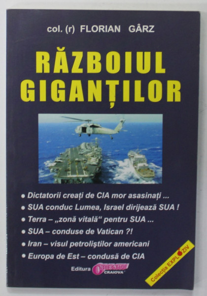 RAZBOIUL GIGANTILOR de COLONEL FLORIAN GARZ , PENTRU TOATE GENERATIILE DE SPIONI AI ROMANIEI , ANII '2000