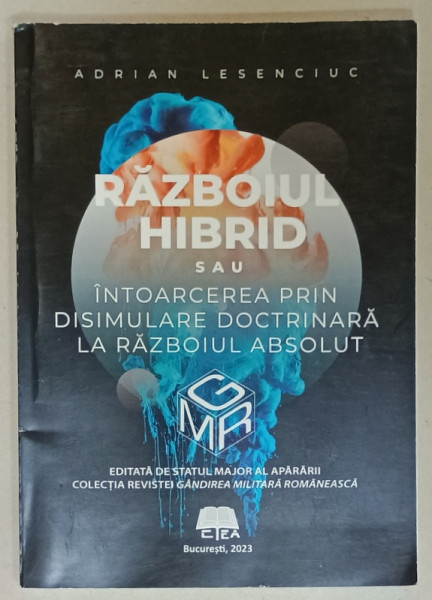 RAZBOIUL HIBRID SAU INTOARCEREA PRIN DISIMULARE DOCTRINARA LA RAZBOIUL ABSOLUT de ADRIAN LESENCIUC , 2023