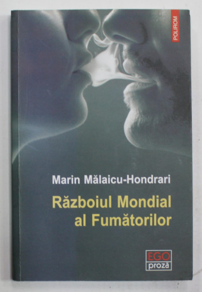 RAZBOIUL MONDIAL AL FUMATORILOR de MARIN MALAICU - HONDRARI , roman , 2015