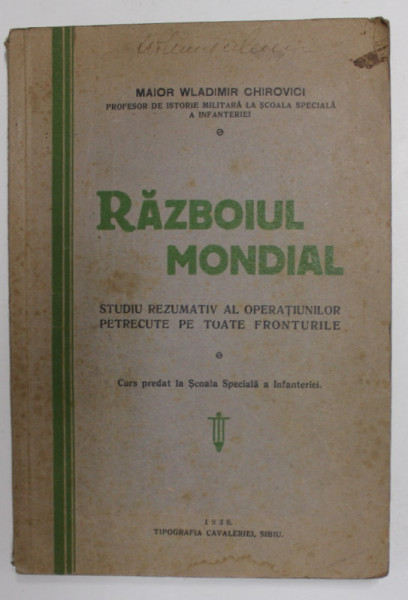 RAZBOIUL MONDIAL - STUDIU REZUMATIV AL OPERATIUNILOR PETRECUTE PE TOATE FRONTURILE - de MAIOR WLADIMIR CHIROVICI , 1930