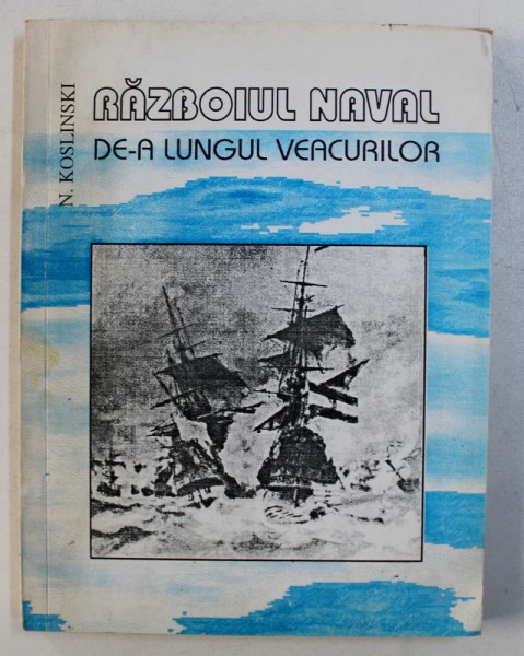 RAZBOIUL NAVAL DE - A LUNGUL VEACURILOR de N . KOSLINSKI , VOLUMUL II , 1996