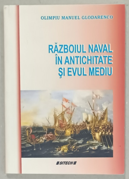RAZBOIUL NAVAL IN ANTICHITATE SI EVUL MEDIU de OLIMPIU MANUEL GLODARENCO , 2014