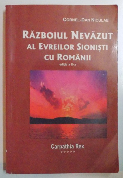 RAZBOIUL NEVAZUT AL EVREILOR SIONISTI CU ROMANII de CORNEL DAN NICULAE , EDITIA A II A , 2004