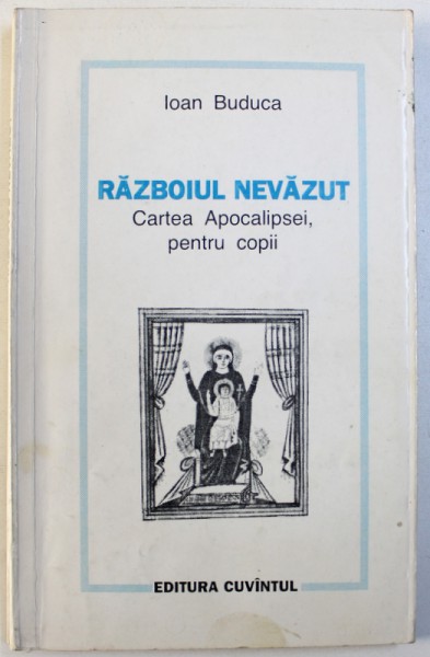 RAZBOIUL NEVAZUT - CARTEA APOCALIPSEI , PENTRU COPII de IOAN  BUDUCA , 1994 , DEDICATIE*