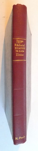 RAZBOIUL NOSTRU IN NOTE ZILNICE 1914-1916 de N. IORGA, VOL I