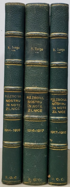 RAZBOIUL NOSTRU IN NOTE ZILNICE de N. IORGA, VOL I-III