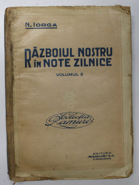 RAZBOIUL NOSTRU IN NOTE ZILNICE de NICOLAE IORGA , 1916-1917 , VOLUMUL II