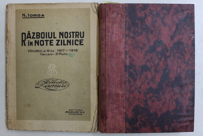 RAZBOIUL NOSTRU IN NOTE ZILNICE , VOL. I (1914 - 1916) , VOL. II (1916 - 1917) , VOL. III (1917 - 1918) de N. IORGA