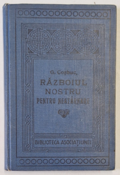 RAZBOIUL NOSTRU PENTRU NEATARNARE povestit pe intelesul tuturor de G. COSBUC, editia V - BUCURESTI, 1907