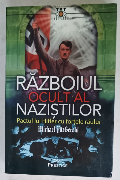 RAZBOIUL OCULT AL NAZISTILOR , PACTUL LUI HITLER CU FORTELE RAULUI de MICHAEL FITZGERALD , 2022