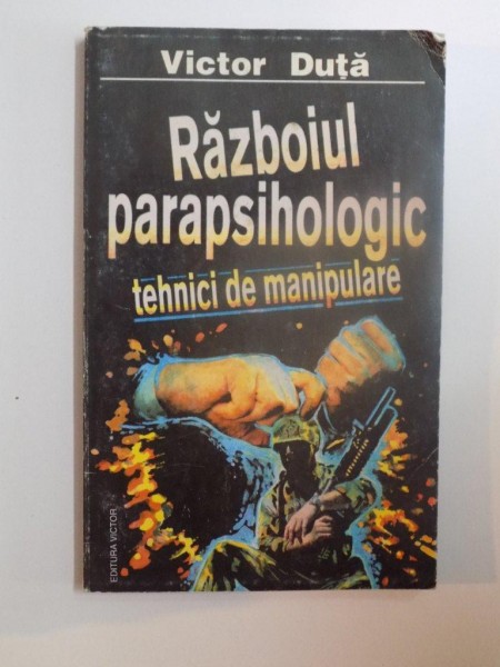 RAZBOIUL PARAPSIHOLOGIC , TEHNICI DE MANIPULARE de VICTOR DUTA , 1997 * PREZINTA HALOURI DE APA